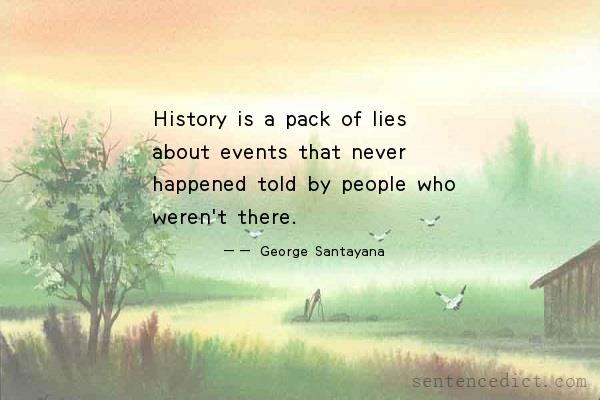 Good sentence's beautiful picture_History is a pack of lies about events that never happened told by people who weren't there.