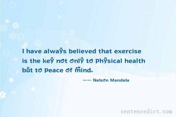 Good sentence's beautiful picture_I have always believed that exercise is the key not only to physical health but to peace of mind.