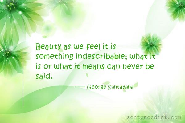 Good sentence's beautiful picture_Beauty as we feel it is something indescribable; what it is or what it means can never be said.