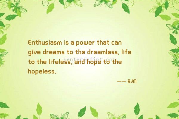 Good sentence's beautiful picture_Enthusiasm is a power that can give dreams to the dreamless, life to the lifeless, and hope to the hopeless.