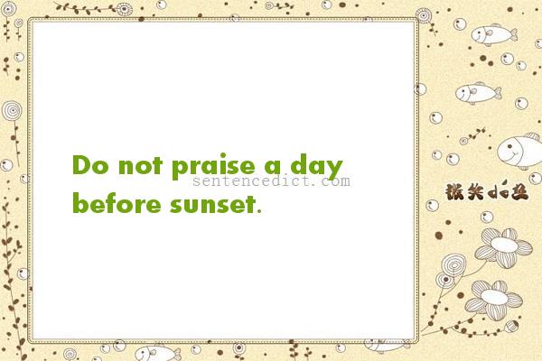 Good sentence's beautiful picture_Do not praise a day before sunset.
