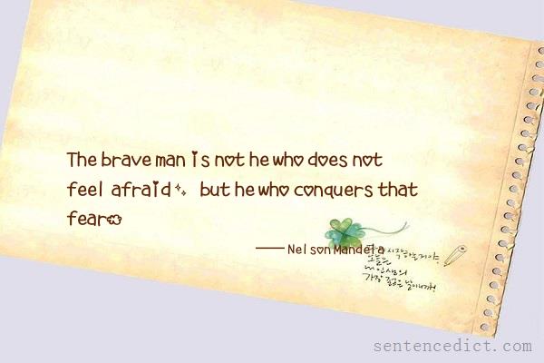 Good sentence's beautiful picture_The brave man is not he who does not feel afraid, but he who conquers that fear.