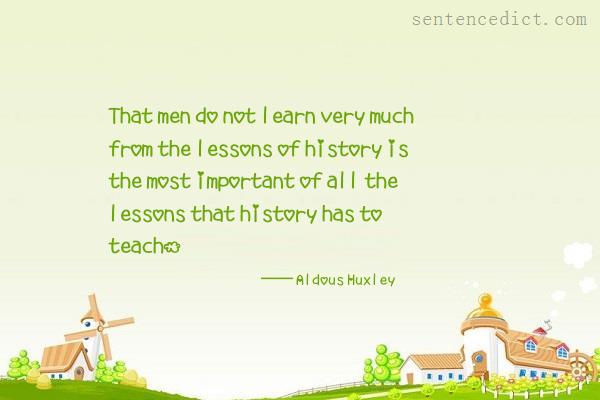 Good sentence's beautiful picture_That men do not learn very much from the lessons of history is the most important of all the lessons that history has to teach.