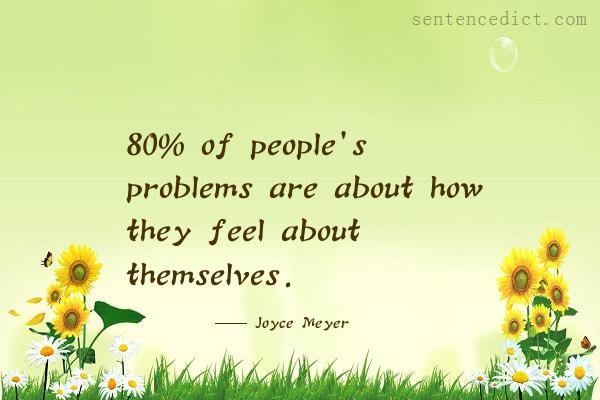 Good sentence's beautiful picture_80% of people's problems are about how they feel about themselves.