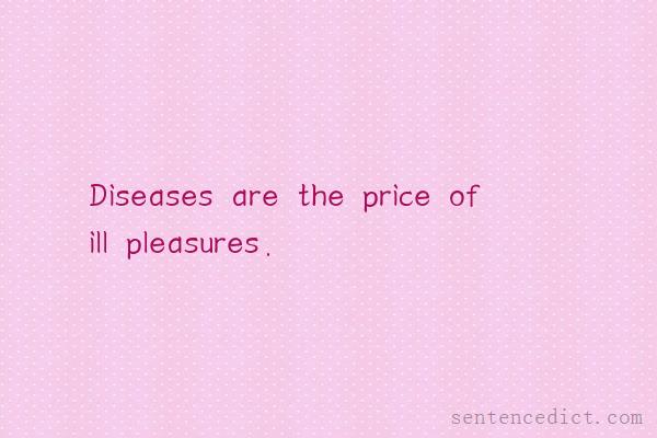 Good sentence's beautiful picture_Diseases are the price of ill pleasures.