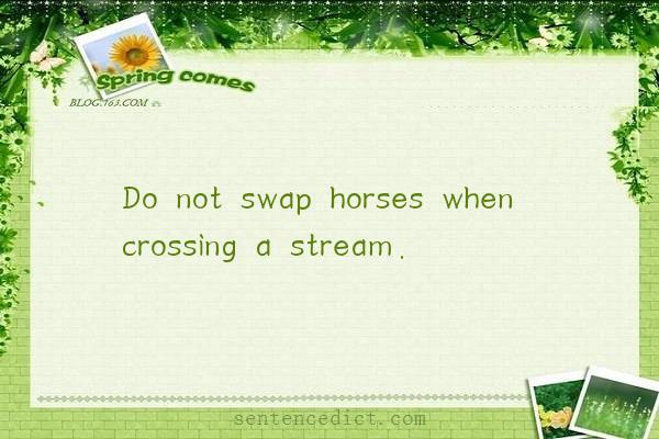 Good sentence's beautiful picture_Do not swap horses when crossing a stream.