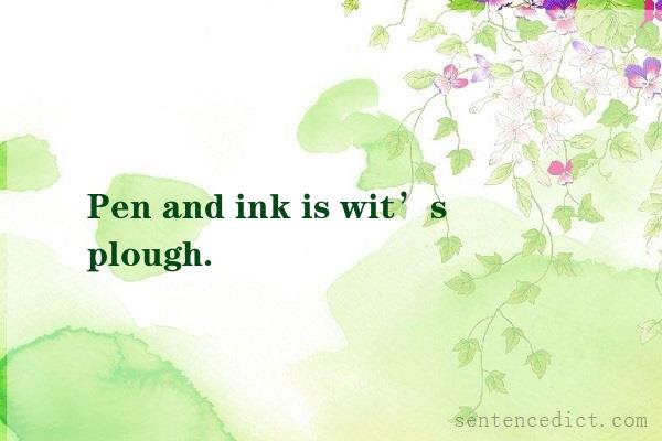 Good sentence's beautiful picture_Pen and ink is wit’s plough.
