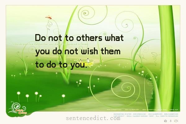 Good sentence's beautiful picture_Do not to others what you do not wish them to do to you.