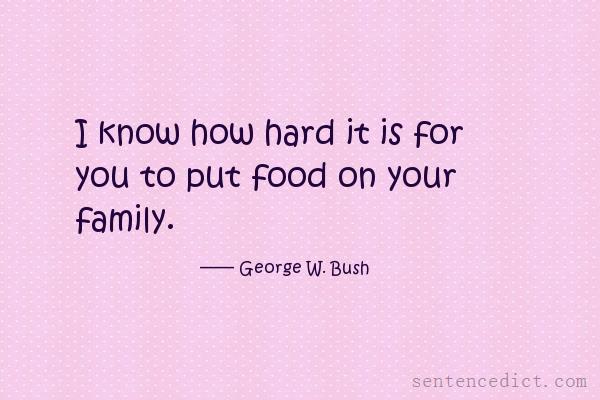 Good sentence's beautiful picture_I know how hard it is for you to put food on your family.