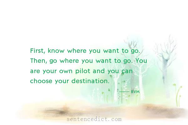 Good sentence's beautiful picture_First, know where you want to go. Then, go where you want to go. You are your own pilot and you can choose your destination.