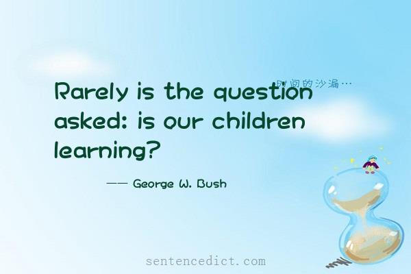 Good sentence's beautiful picture_Rarely is the question asked: is our children learning?