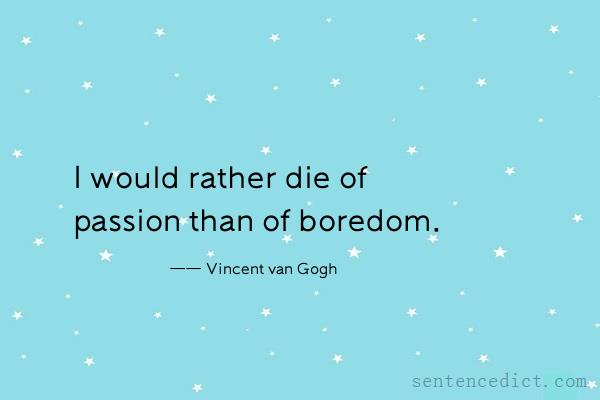 Good sentence's beautiful picture_I would rather die of passion than of boredom.