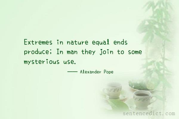 Good sentence's beautiful picture_Extremes in nature equal ends produce; In man they join to some mysterious use.