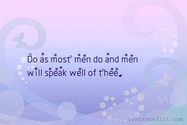 Good sentence's beautiful picture_Do as most men do and men will speak well of thee.