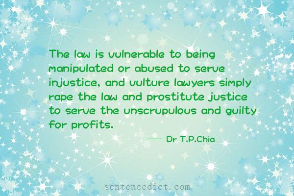 Good sentence's beautiful picture_The law is vulnerable to being manipulated or abused to serve injustice, and vulture lawyers simply rape the law and prostitute justice to serve the unscrupulous and guilty for profits.