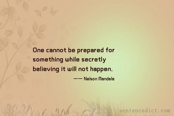 Good sentence's beautiful picture_One cannot be prepared for something while secretly believing it will not happen.