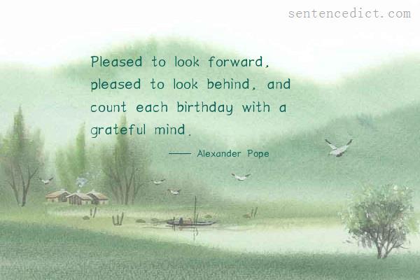 Good sentence's beautiful picture_Pleased to look forward, pleased to look behind, and count each birthday with a grateful mind.