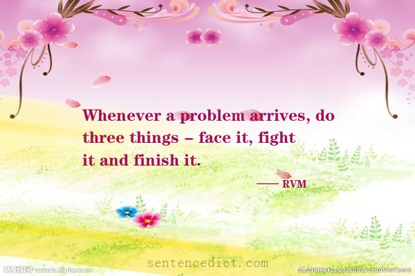 Good sentence's beautiful picture_Whenever a problem arrives, do three things - face it, fight it and finish it.