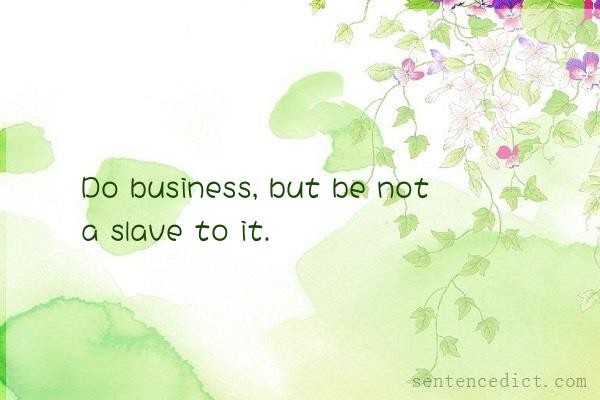 Good sentence's beautiful picture_Do business, but be not a slave to it.