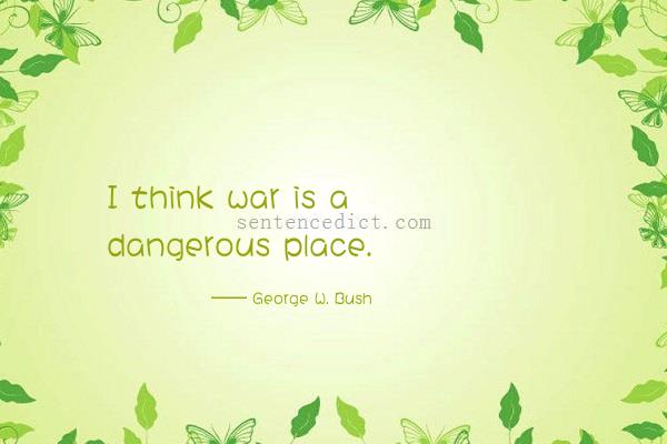Good sentence's beautiful picture_I think war is a dangerous place.