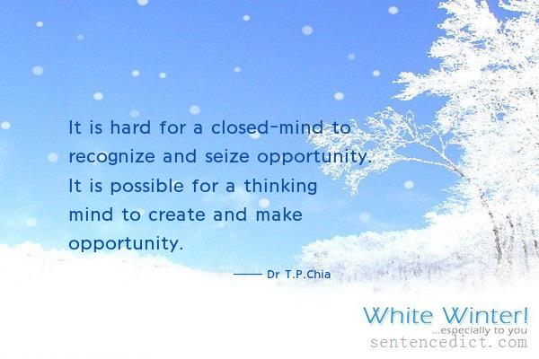 Good sentence's beautiful picture_It is hard for a closed-mind to recognize and seize opportunity. It is possible for a thinking mind to create and make opportunity.