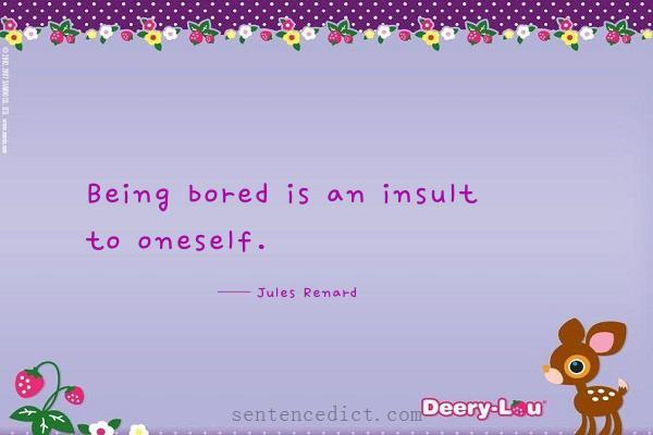 Good sentence's beautiful picture_Being bored is an insult to oneself.