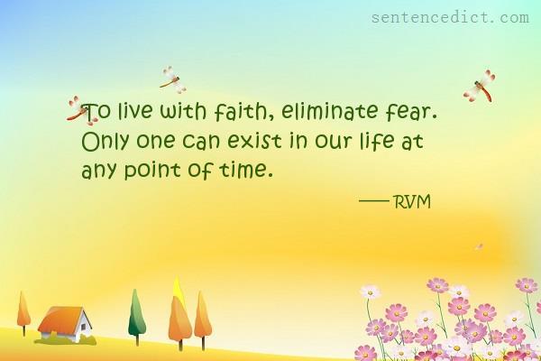 Good sentence's beautiful picture_To live with faith, eliminate fear. Only one can exist in our life at any point of time.