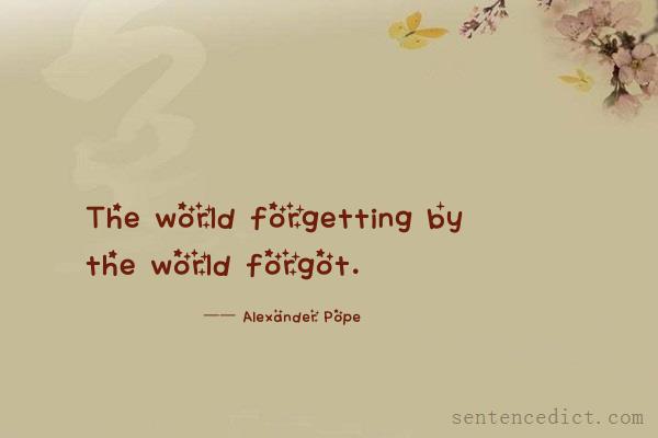 Good sentence's beautiful picture_The world forgetting by the world forgot.