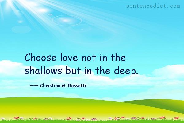 Good sentence's beautiful picture_Choose love not in the shallows but in the deep.