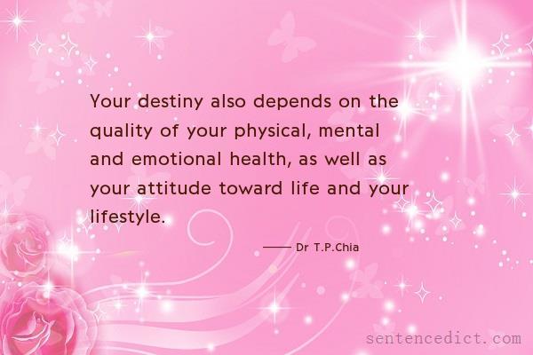 Good sentence's beautiful picture_Your destiny also depends on the quality of your physical, mental and emotional health, as well as your attitude toward life and your lifestyle.