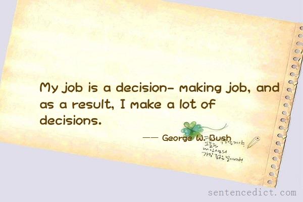 Good sentence's beautiful picture_My job is a decision- making job, and as a result, I make a lot of decisions.