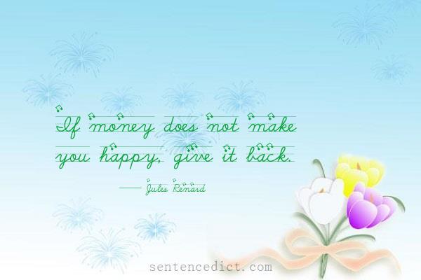 Good sentence's beautiful picture_If money does not make you happy, give it back.