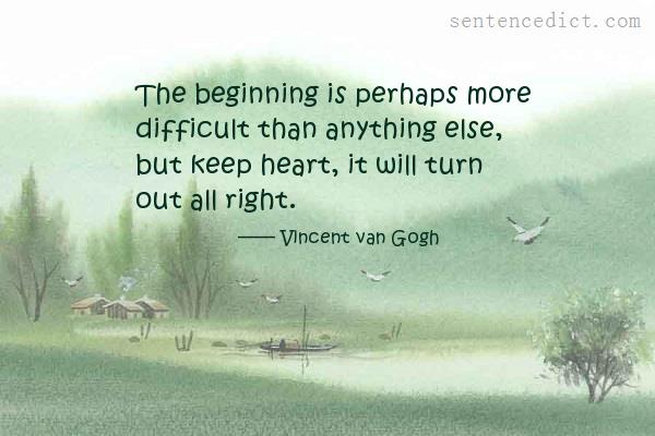 Good sentence's beautiful picture_The beginning is perhaps more difficult than anything else, but keep heart, it will turn out all right.
