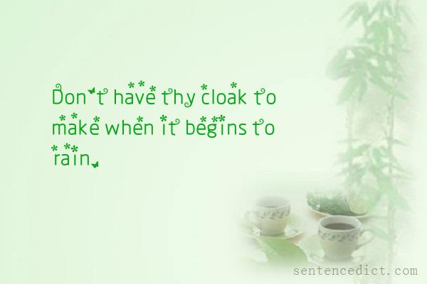 Good sentence's beautiful picture_Don't have thy cloak to make when it begins to rain.