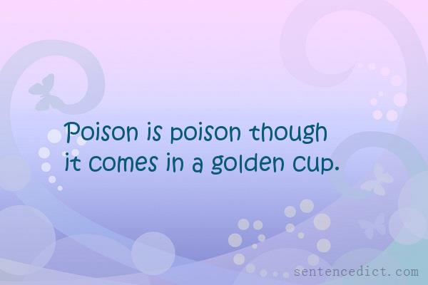 Good sentence's beautiful picture_Poison is poison though it comes in a golden cup.