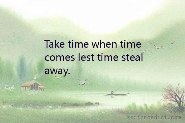 Good sentence's beautiful picture_Take time when time comes lest time steal away.
