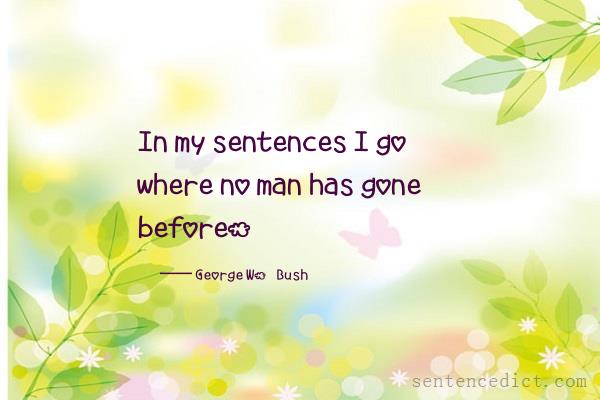 Good sentence's beautiful picture_In my sentences I go where no man has gone before.