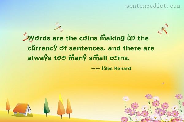Good sentence's beautiful picture_Words are the coins making up the currency of sentences, and there are always too many small coins.