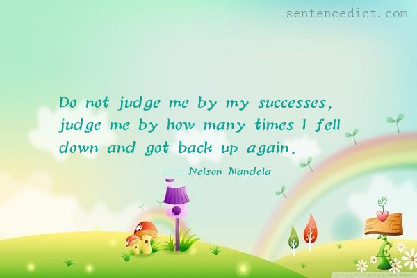 Good sentence's beautiful picture_Do not judge me by my successes, judge me by how many times I fell down and got back up again.