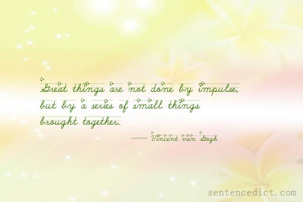 Good sentence's beautiful picture_Great things are not done by impulse, but by a series of small things brought together.