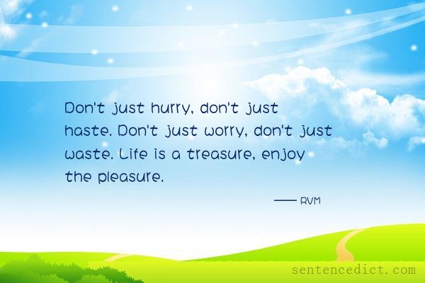 Good sentence's beautiful picture_Don't just hurry, don't just haste. Don't just worry, don't just waste. Life is a treasure, enjoy the pleasure.