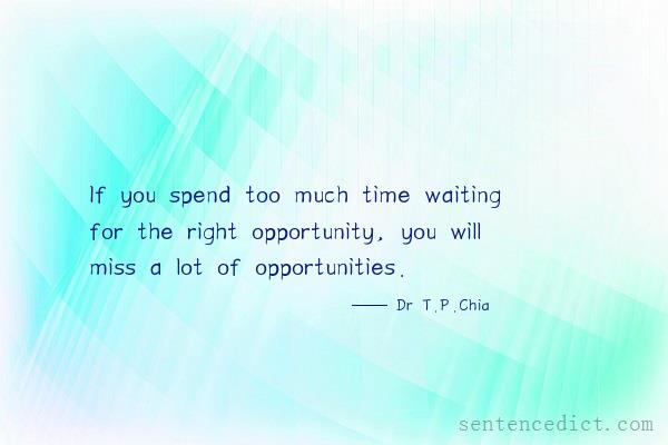 Good sentence's beautiful picture_If you spend too much time waiting for the right opportunity, you will miss a lot of opportunities.