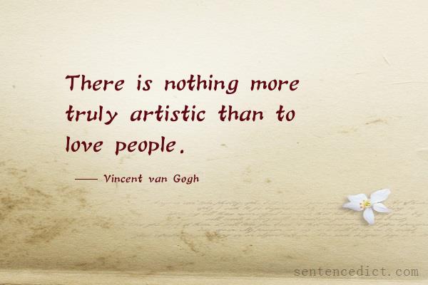 Good sentence's beautiful picture_There is nothing more truly artistic than to love people.