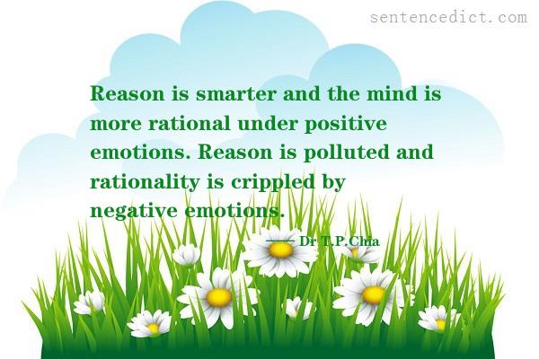 Good sentence's beautiful picture_Reason is smarter and the mind is more rational under positive emotions. Reason is polluted and rationality is crippled by negative emotions.