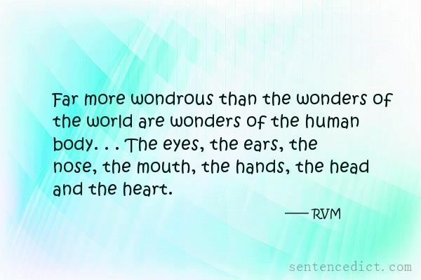 Good sentence's beautiful picture_Far more wondrous than the wonders of the world are wonders of the human body. . . The eyes, the ears, the nose, the mouth, the hands, the head and the heart.
