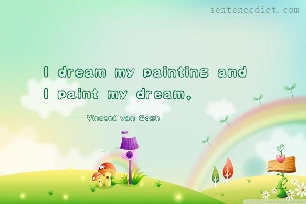 Good sentence's beautiful picture_I dream my painting and I paint my dream.