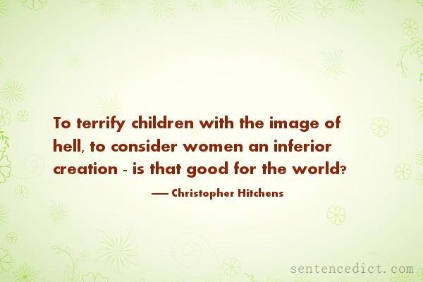 Good sentence's beautiful picture_To terrify children with the image of hell, to consider women an inferior creation - is that good for the world?