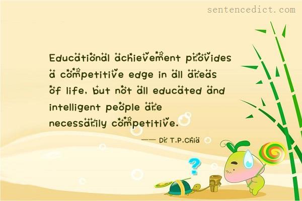 Good sentence's beautiful picture_Educational achievement provides a competitive edge in all areas of life, but not all educated and intelligent people are necessarily competitive.