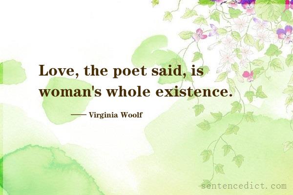 Good sentence's beautiful picture_Love, the poet said, is woman's whole existence.