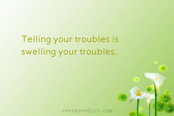 Good sentence's beautiful picture_Telling your troubles is swelling your troubles.